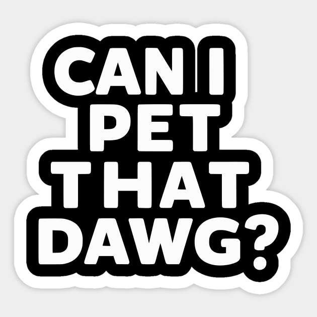 can i pet dat dawg funny dog quote Sticker by YOUNESS98